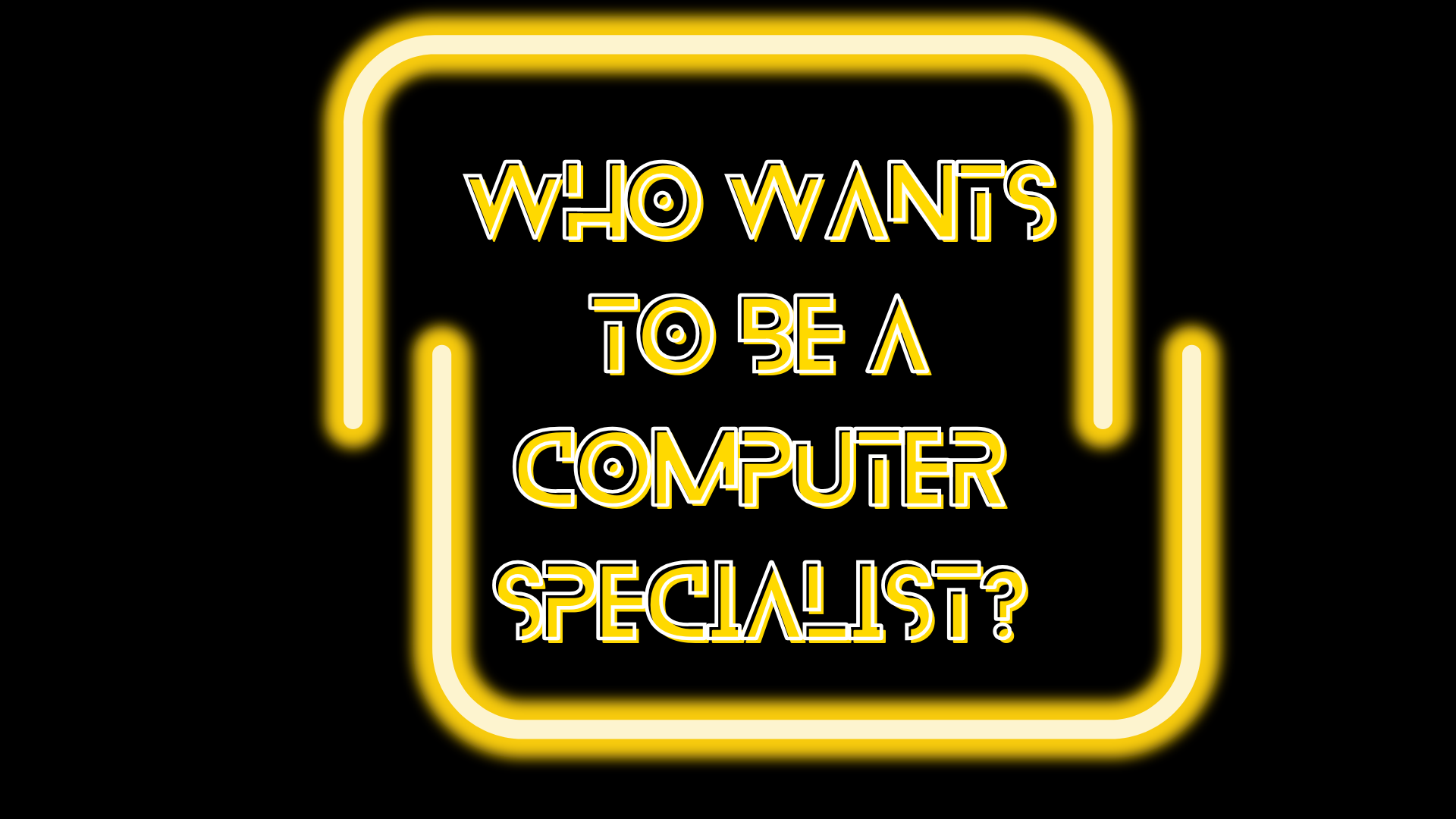 Who Wants to Be a Computer Specialist?